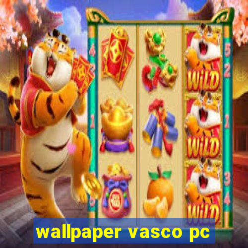 wallpaper vasco pc